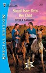 Should Have Been Her Child - Stella Bagwell - 9781459232990