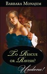 To Rescue or Ravish? - Barbara Monajem - 9781459234277