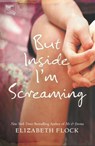 But Inside I'm Screaming - Elizabeth Flock - 9781459241169