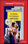 For Better, For Bachelor - Nikki Rivers - 9781459250079