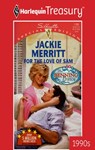 FOR THE LOVE OF SAM - Jackie Merritt - 9781459266827