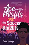 Ace and the Misfits vs. the Soccer Knights - Eddie Kawooya - 9781459420359