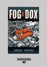 Fog a Dox (Large Print 16pt) - Bruce Pascoe - 9781459670808