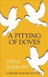 A Pitying of Doves: A Birder Murder Mystery - Steve Burrows - 9781459731066