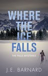 Where the Ice Falls - J.E. Barnard - 9781459741447