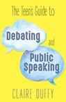 The Teen's Guide to Debating and Public Speaking - Claire Duffy - 9781459741782