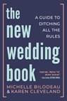 The New Wedding Book: A Guide to Ditching All the Rules - Michelle Bilodeau - 9781459747111