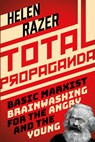 Total Propaganda: Basic Marxist Brainwashing for the Angry and the Young - Helen Razer - 9781459747739