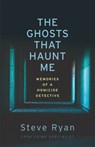The Ghosts That Haunt Me: Memories of a Homicide Detective - Steve Ryan - 9781459749733