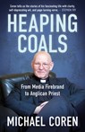 Heaping Coals: From Media Firebrand to Anglican Priest - Michael Coren - 9781459752597