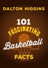 101 Fascinating Basketball Facts - Dalton Higgins - 9781459755253