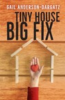 TINY HOUSE BIG FIX - Gail Anderson-Dargatz - 9781459821187
