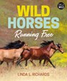 Wild Horses: Running Free - Linda L. Richards - 9781459825598