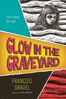 Glow in the Graveyard - François Gravel - 9781459839922