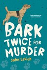 Bark Twice for Murder - John Lekich - 9781459841482
