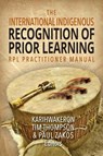 The International Indigenous Recognition of Prior Learning (RPL) Practitioner Manual - Karihwakeron Tim Thompson ; Paul Zakos - 9781460012574