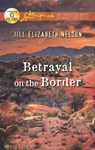 Betrayal on the Border - Jill Elizabeth Nelson - 9781460300046