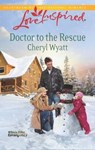 Doctor to the Rescue - Cheryl Wyatt - 9781460301203