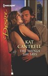 The Things She Says - Kat Cantrell - 9781460306697