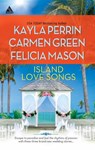 Island Love Songs - Kayla Perrin ; Carmen Green ; Felicia Mason - 9781460316566