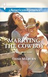 Marrying the Cowboy - Trish Milburn - 9781460324493