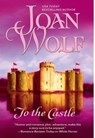 To the Castle - Joan Wolf - 9781460362976