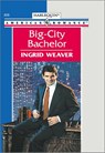 BIG-CITY BACHELOR - Ingrid Weaver - 9781460367681