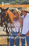 To Tempt a Cowgirl - Jeannie Watt - 9781460384855