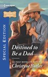 Destined to Be a Dad - Christyne Butler - 9781460386972