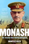 Monash: The fascinating life of the WWI soldier who shaped modern Australia from the bestselling award winning author of THE REMARKABLE MRS REIBEY and HUDSON FYSH - Grantlee Kieza - 9781460703144