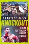 Knockout: Great Australian Boxing Stories - Grantlee Kieza - 9781460715420