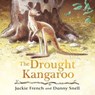 The Drought Kangaroo: The third picture book in the powerful series about climate disaster from an award-winning Australian duo - Jackie French - 9781460717073