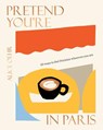 Pretend You're in Paris - Alice Oehr - 9781460760611
