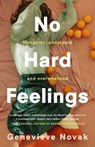 No Hard Feelings: TikTok's new favourite book - the witty and vulnerable debut novel from the author of CRUSHING, for readers of Dolly Alderton, Coco Mellors and Curtis Sittenfeld - Genevieve Novak - 9781460761892