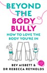 Beyond the Body Bully: How to Love the Body You're in with This Practical Expert Guide from the Bestselling Author of Living with It, for Readers of L - Bev Aisbett - 9781460764626