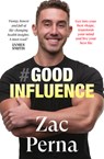 Good Influence: Motivate Yourself to Get Fit, Find Purpose & Improve Your Life with the Next Bestselling Fitness, Diet & Nutrition Personal Training E - Zac Perna - 9781460764671