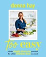 Too Easy: Your new favourite cookbook from the beloved bestselling Australian author of ONE PAN PERFECT and BASICS TO BRILLIANCE - Donna Hay - 9781460766347