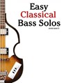 Easy Classical Bass Solos: Featuring Music of Bach, Mozart, Beethoven, Tchaikovsky and Others. in Standard Notation and Tablature. - Marc - 9781460951484