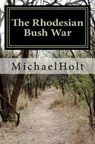 The Rhodesian Bush War - Michael Holt - 9781461032502