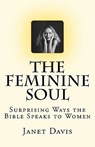 The Feminine Soul: Surprising Ways the Bible Speaks to Women - Janet Davis - 9781461043126