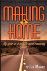 Making It Home: My year as a middle-aged runaway - Liz Moore - 9781461144120