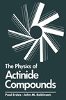 The Physics of Actinide Compounds - Paul Erdos - 9781461335832