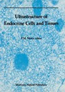 Ultrastructure of Endocrine Cells and Tissues - P. Motta - 9781461338635