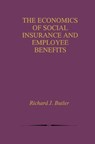 The Economics of Social Insurance and Employee Benefits - Richard J. Butler - 9781461372356