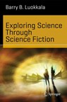 Exploring Science Through Science Fiction - Barry B. Luokkala - 9781461478904