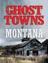 Ghost Towns of Montana - Shari Miller - 9781461746430