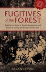 Fugitives of the Forest - Allan Levine, author of Details are Unprintable: Wayne Lonergan and the Sensational Café - 9781461750055