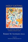 Holy Eating - Robert M Schwartz Ph D - 9781462063444