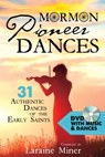 Mormon Pioneer Dances: 31 Authentic Dances of the Early Saints [With DVD] [With DVD] - Laraine Miner - 9781462120499