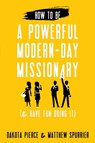 How To Be A Powerful Modern-Day Missionary - Dakota Pierce ; Matthew Spurrier - 9781462137039